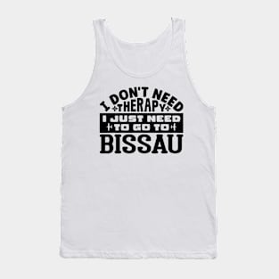 I don't need therapy, I just need to go to Bissau Tank Top